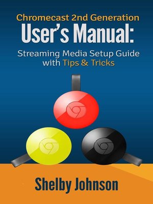 cover image of Chromecast 2nd Generation User's Manual Streaming Media Setup Guide with Tips & Tricks